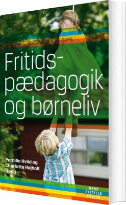 Fritidspædagogik Og Børneliv - Charlotte Højholt - Bog