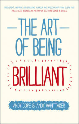The Art of Being Brilliant: Transform Your Life by Doing What Works For You (Paperback)