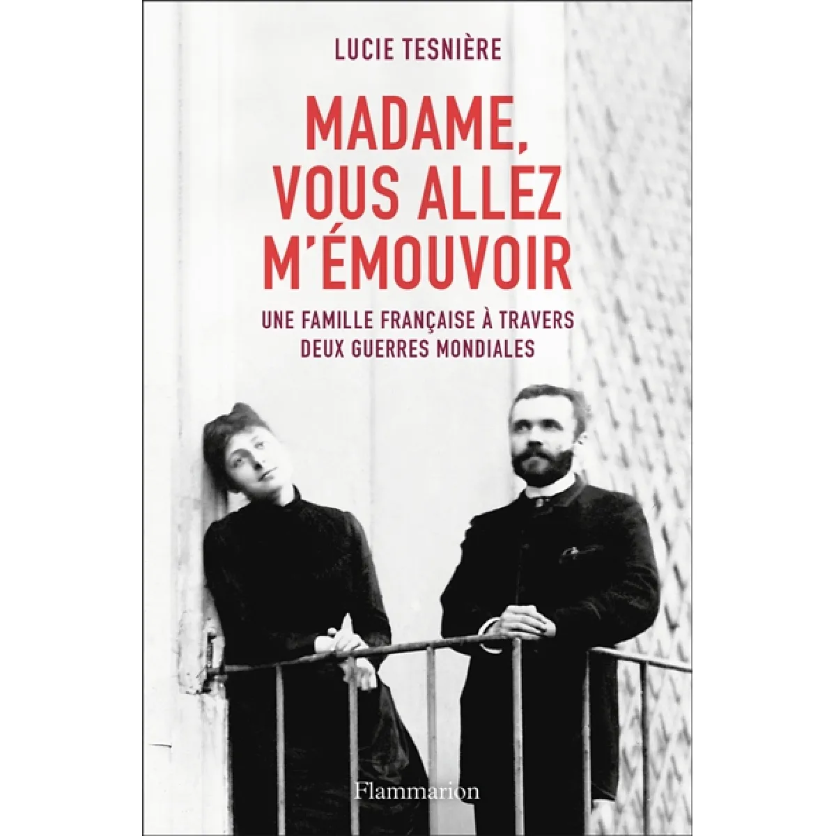 Madame, vous allez m'émouvoir : une famille française à travers deux guerres mondiales · Occasion