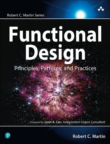 Functional Design: Principles, Patterns, and Practices - Robert C. Martin Series (Paperback)