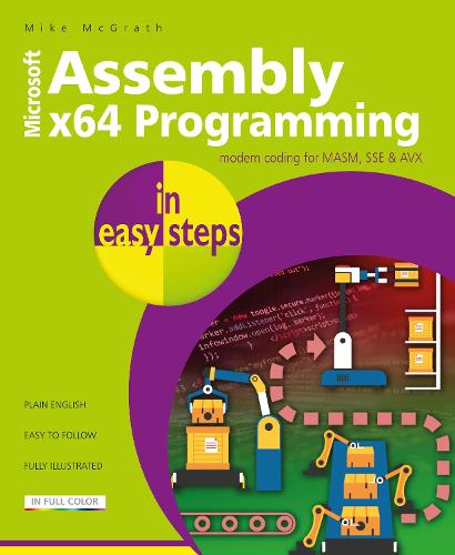Assembly x64 Programming in easy steps: Modern coding for MASM, SSE & AVX - In Easy Steps (Paperback)