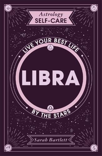 Astrology Self-Care: Libra: Live your best life by the stars - Astrology Self-Care (Hardback)