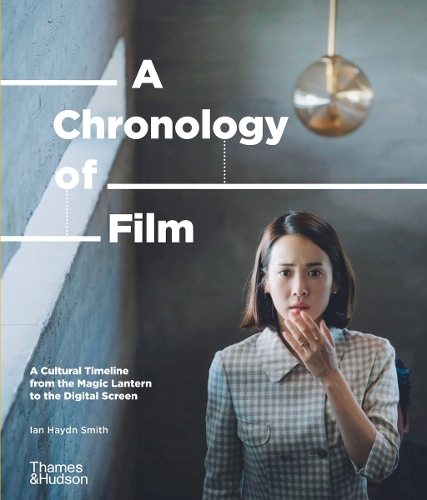 A Chronology of Film: A Cultural Timeline from the Magic Lantern to the Digital Screen (Hardback)