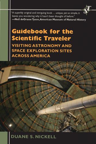 Guidebook for the Scientific Traveler: Visiting Astronomy and Space Exploration Sites across America - Scientific Traveler (Paperback)