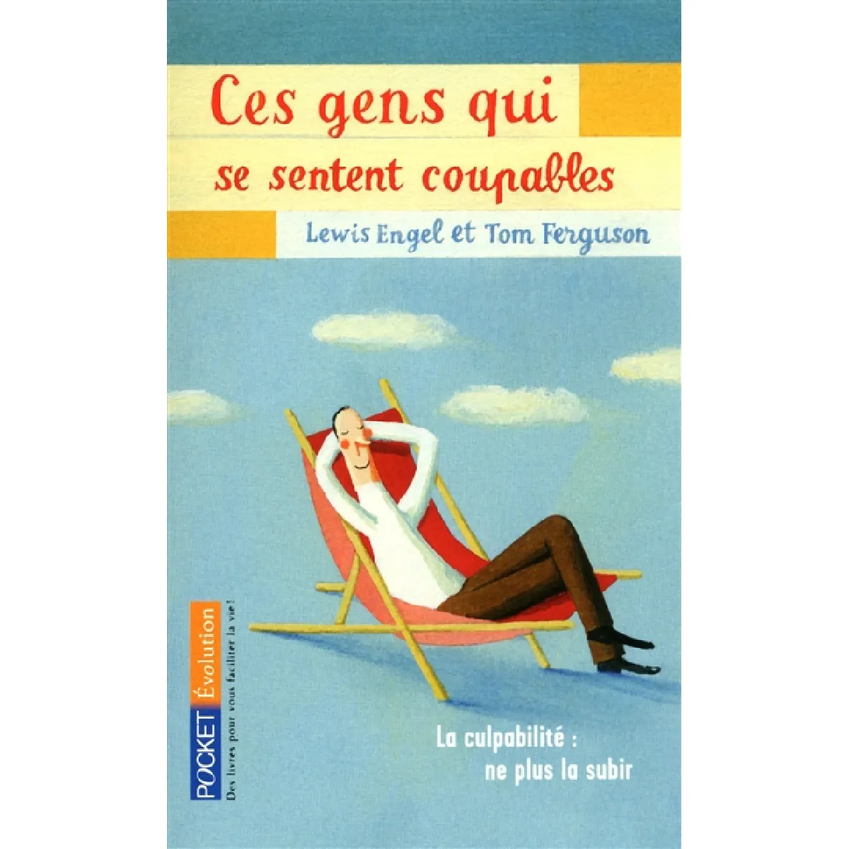 Ces gens qui se sentent coupables : la culpabilité, ne plus la subir, ne plus en souffrir · Occasion