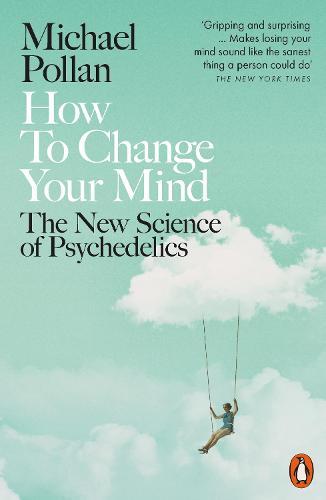 How to Change Your Mind: The New Science of Psychedelics (Paperback)