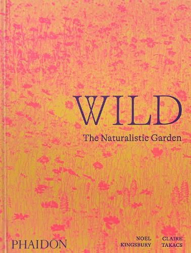 Wild: The Naturalistic Garden (Hardback)