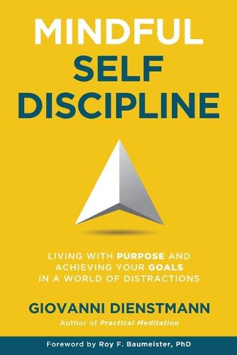Mindful Self-Discipline: Living with Purpose and Achieving Your Goals in a World of Distractions (Paperback)