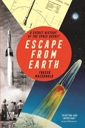 Escape from Earth: A Secret History of the Space Rocket (Paperback)
