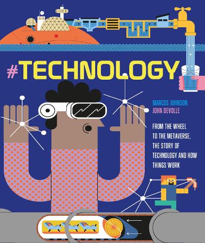 #TECHNOLOGY: From the Wheel to the Metaverse, The Story of Technology and How Things Work (Hardback)
