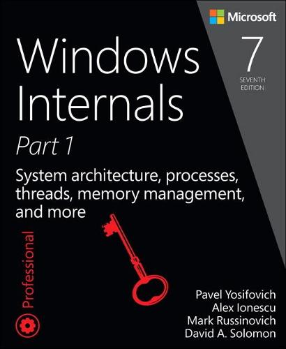Windows Internals: System architecture, processes, threads, memory management, and more, Part 1 - Developer Reference (Paperback)