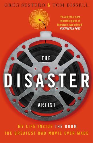 The Disaster Artist: My Life Inside The Room, the Greatest Bad Movie Ever Made (Paperback)