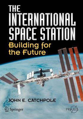 The International Space Station: Building for the Future - Springer Praxis Books (Paperback)
