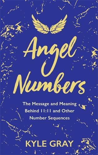 Angel Numbers: The Message and Meaning Behind 11:11 and Other Number Sequences (Paperback)