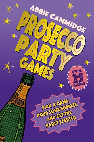 Prosecco Party Games: Pick a Game, Pour Some Bubbles, and Get the Party Started (Hardback)