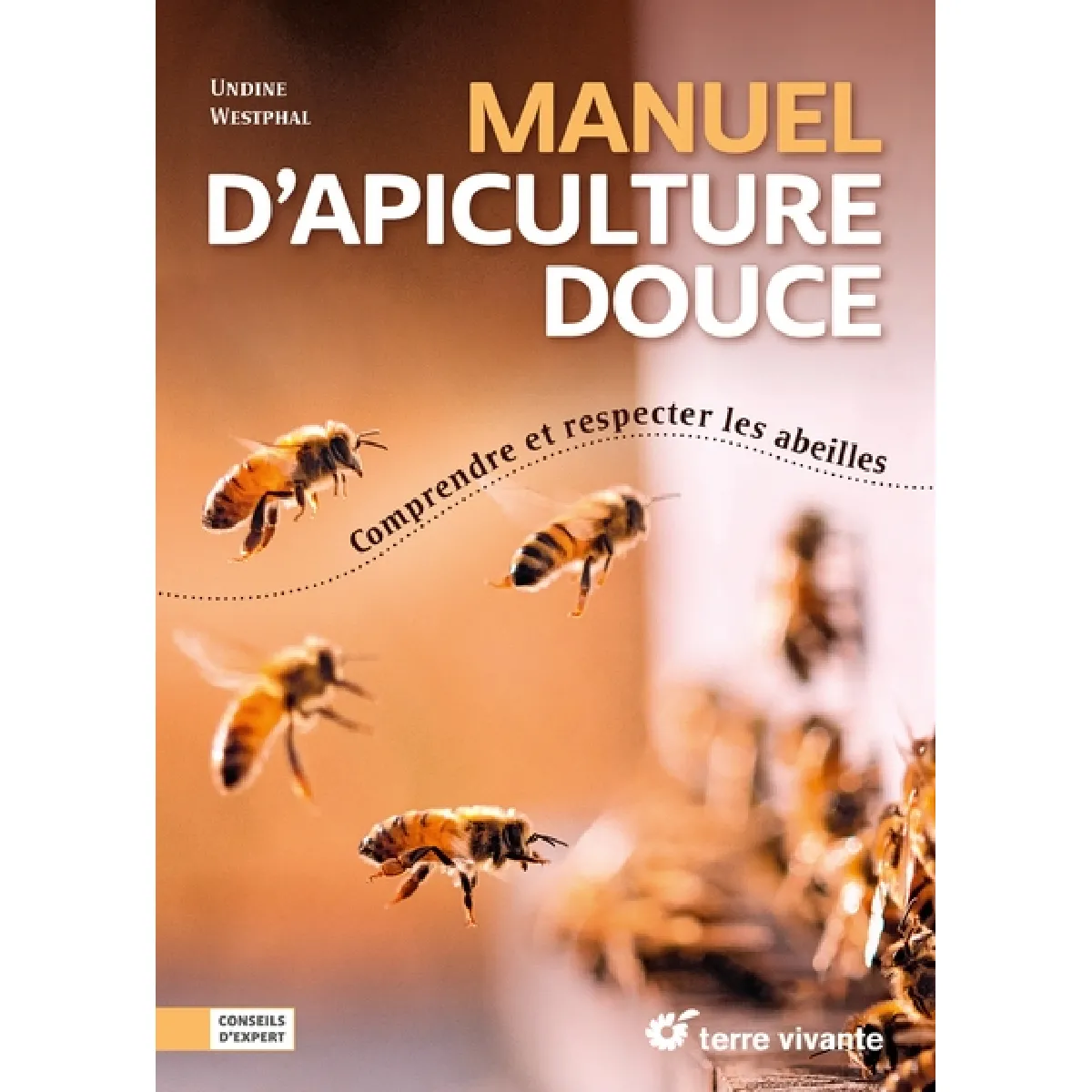 Manuel d'apiculture douce : comprendre et respecter les abeilles