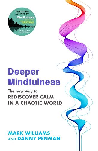 Deeper Mindfulness: The New Way to Rediscover Calm in a Chaotic World (Paperback)