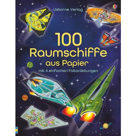 Usborne 100 Raumschiffe aus Papier: mit heraustrennbaren Seiten und einfachen Faltanleitungen