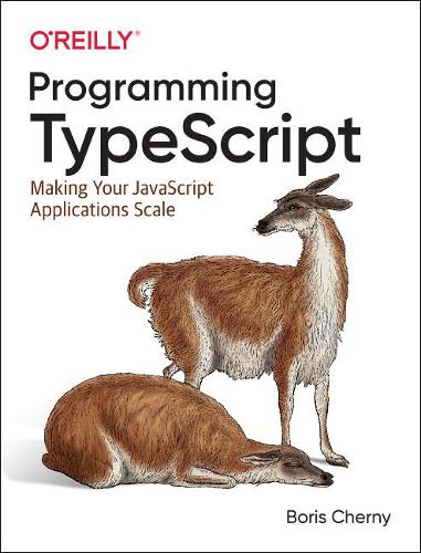 Programming TypeScript: Making Your JavaScript Applications Scale (Paperback)