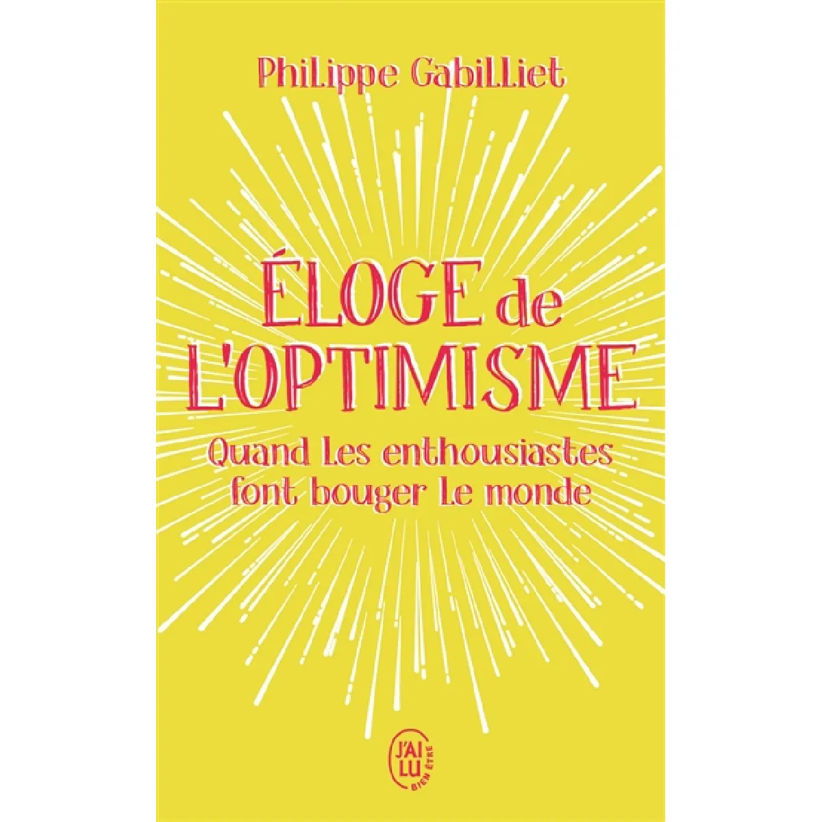 Eloge de l'optimisme : quand les enthousiastes font bouger le monde · Occasion