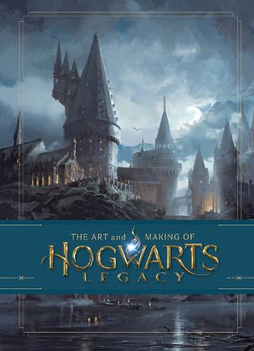 The Art and Making of Hogwarts Legacy: Exploring the Unwritten Wizarding World (Hardback)