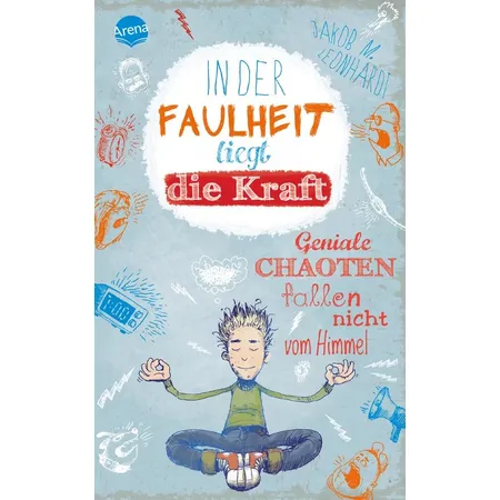 Arena Leonhardt, In der Faulheit liegt die Kraft (2) Geniale Chaoten fallen nicht vom Himmel