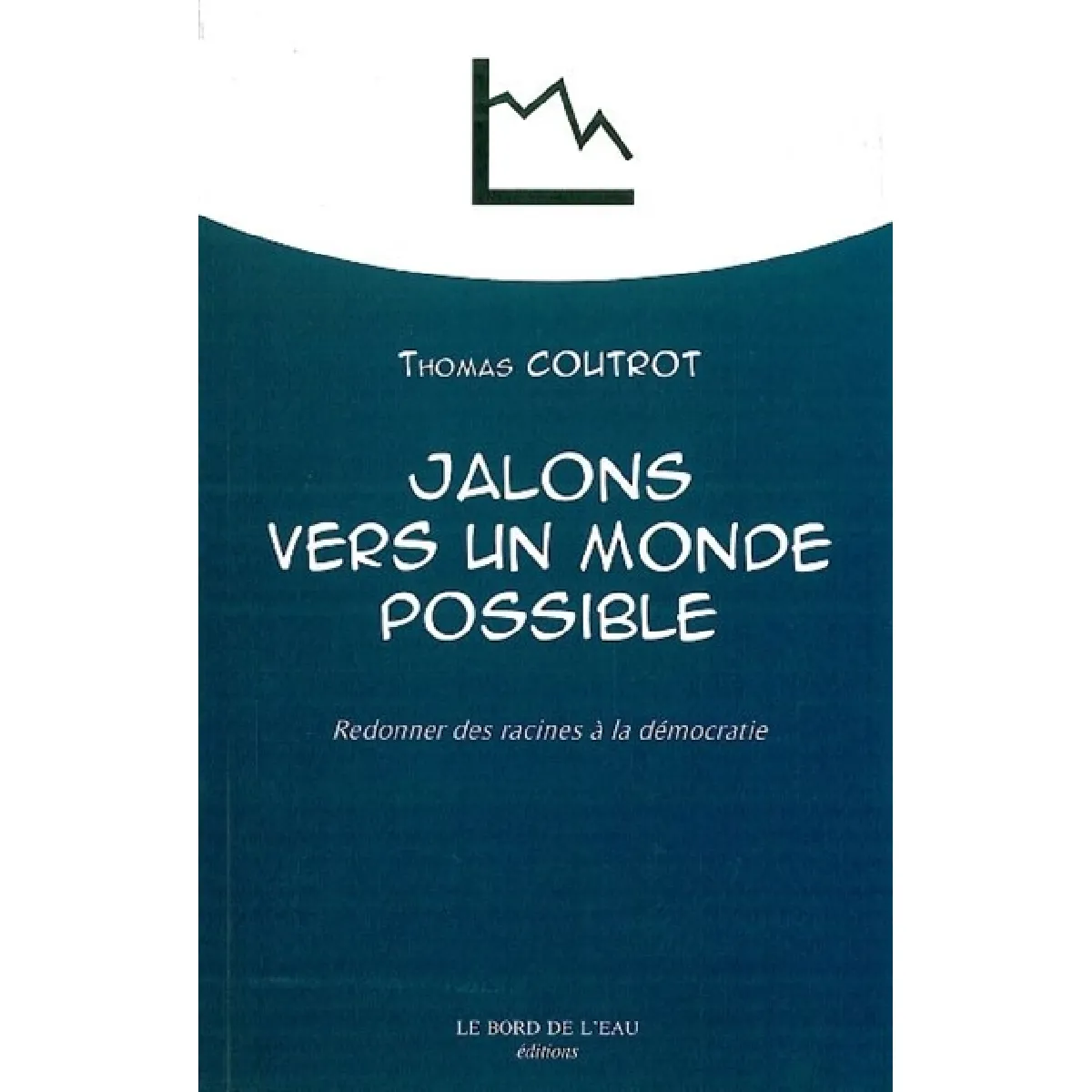 Jalons vers un monde possible : redonner des racines à la démocratie · Occasion