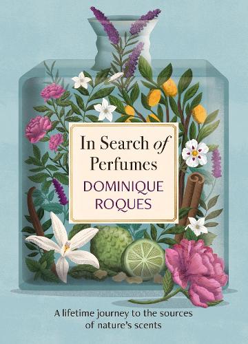 In Search of Perfumes: A lifetime journey to the sources of nature's scents (Hardback)