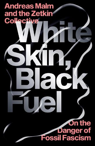 White Skin, Black Fuel: On the Danger of Fossil Fascism (Paperback)
