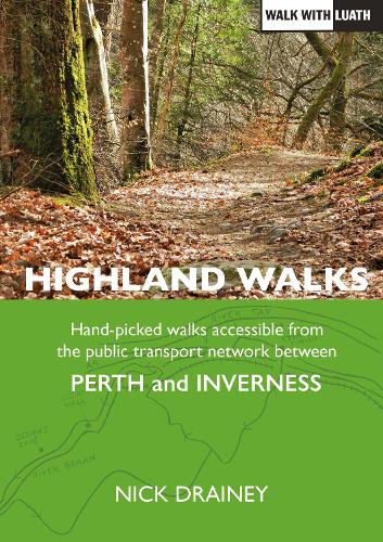 Highland Walks: Handpicked walks accessible from the public transport network between Perth and Inverness - Accessible Walks 1 (Paperback)