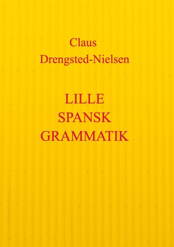 Lille Spansk Grammatik - Claus Drengsted-Nielsen - Bog