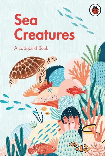 A Ladybird Book: Sea Creatures - A Ladybird Book (Hardback)