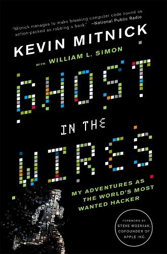Ghost In The Wires: My Adventures as the World's Most Wanted Hacker (Paperback)