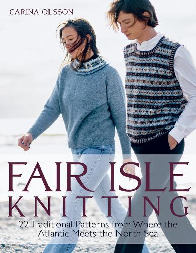 Fair Isle Knitting: 22 Traditional Patterns from Where the Atlantic Meets the North Sea (Hardback)