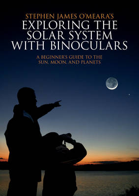 Exploring the Solar System with Binoculars: A Beginner's Guide to the Sun, Moon, and Planets (Paperback)
