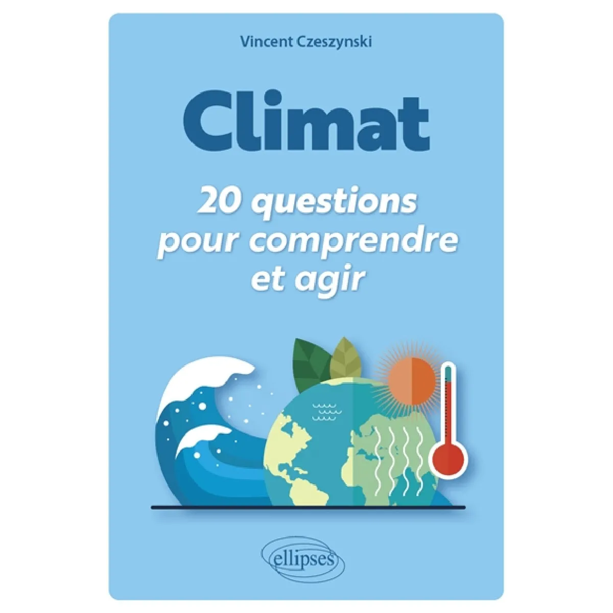 Climat : 20 questions pour comprendre et agir