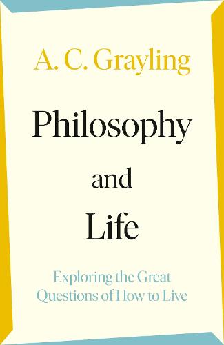 Philosophy and Life: Exploring the Great Questions of How to Live (Hardback)
