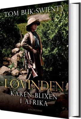 Løvinden - Karen Blixen I Afrika - Tom Buk-Swienty - Bog