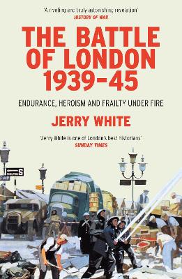 The Battle of London 1939-45: Endurance, Heroism and Frailty Under Fire (Paperback)