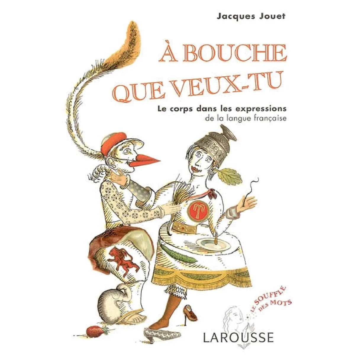 A bouche que veux-tu : le corps dans les expressions de la langue française · Occasion