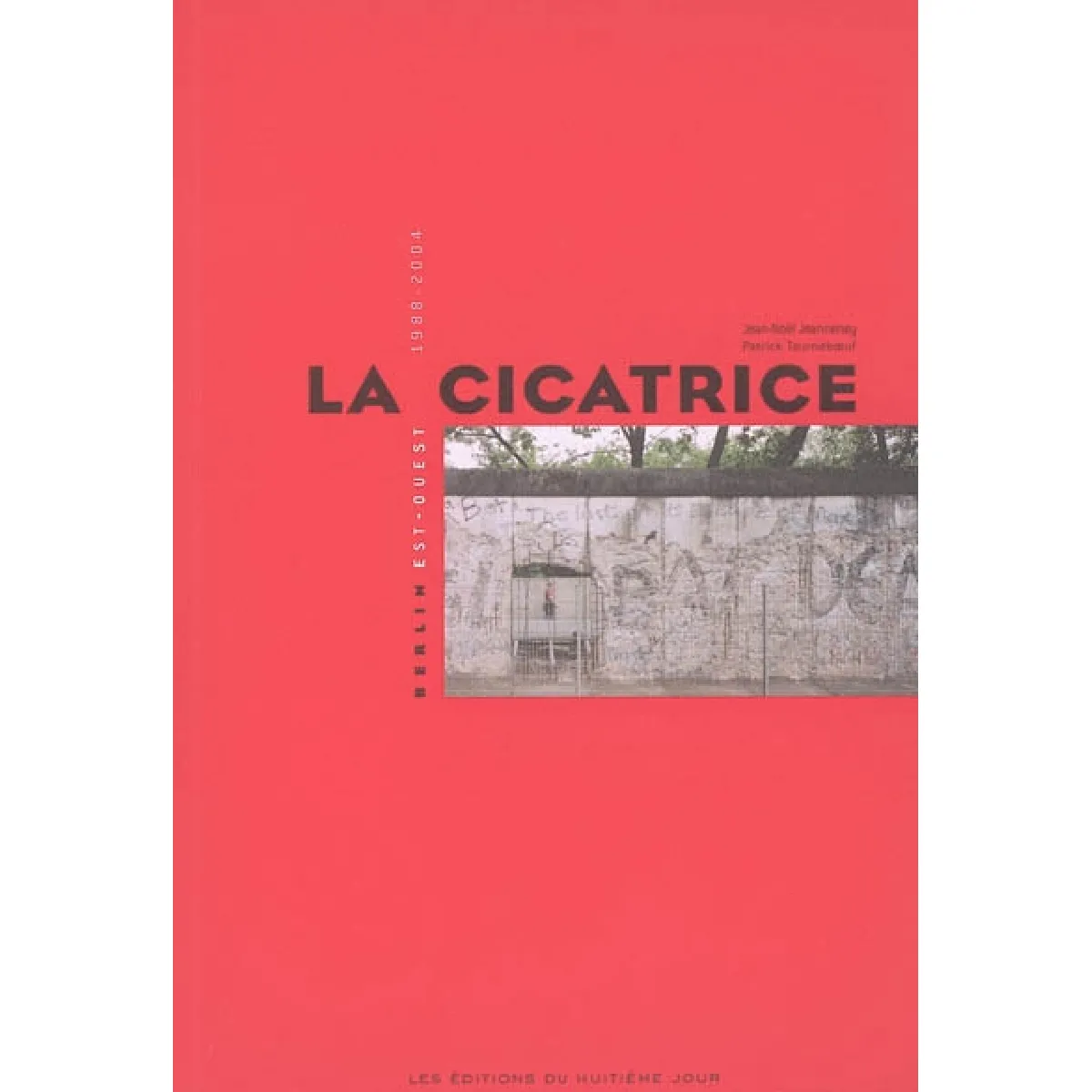 La cicatrice : Berlin Est-Ouest 1988-2004 · Occasion