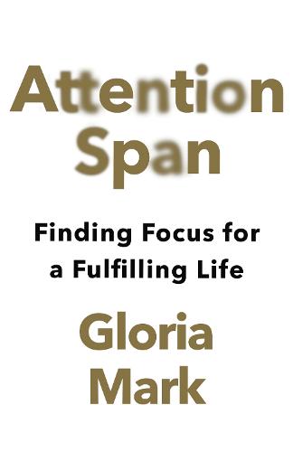 Attention Span: Finding Focus for a Fulfilling Life (Hardback)