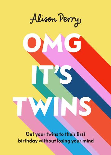 OMG It's Twins!: Get Your Twins to Their First Birthday Without Losing Your Mind (Hardback)
