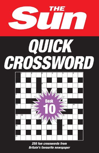 The Sun Quick Crossword Book 10: 250 Fun Crosswords from Britain's Favourite Newspaper - The Sun Puzzle Books (Paperback)