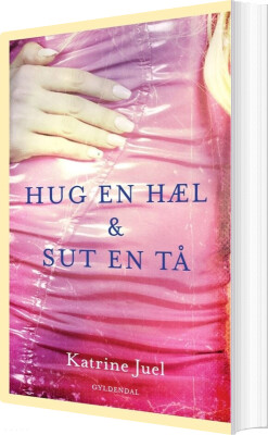 Hug En Hæl Og Sut En Tå - Katrine Juel - Bog