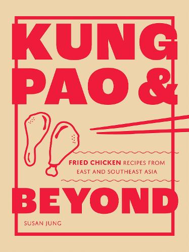 Kung Pao and Beyond: Fried Chicken Recipes from East and Southeast Asia (Hardback)