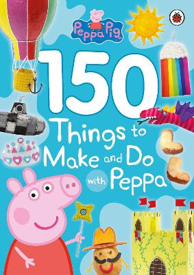 Peppa Pig: 150 Things to Make and Do with Peppa - Peppa Pig (Paperback)