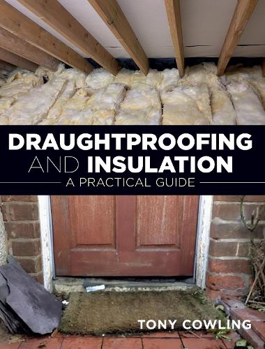 Draughtproofing and Insulation: A Practical Guide (Paperback)