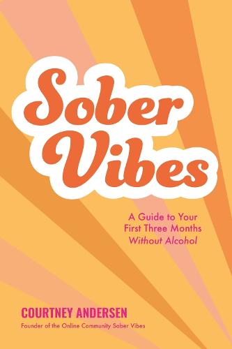 Sober Vibes: A Guide to Thriving in Your First Three Months Without Alcohol (Paperback)