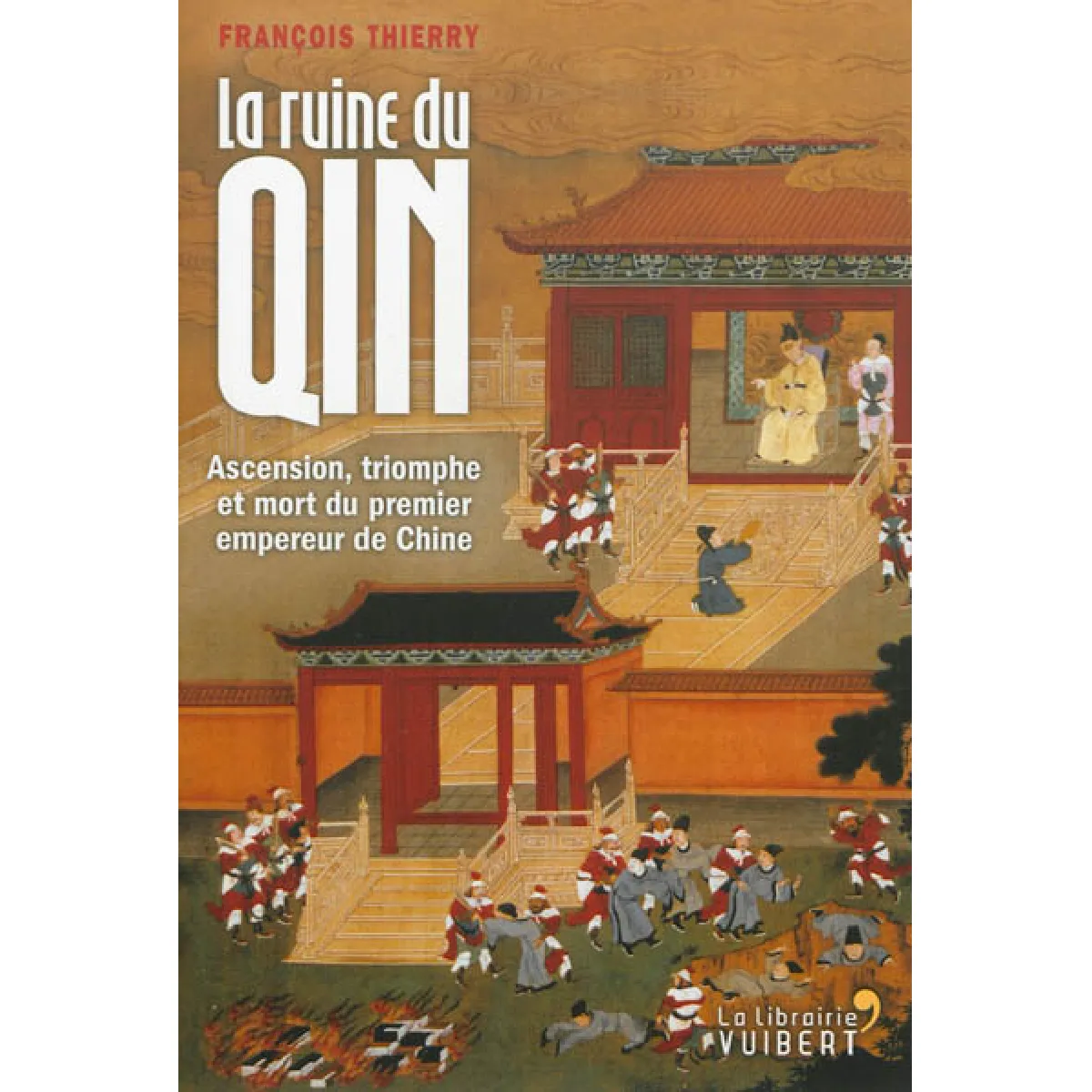 La ruine du Qin : ascension, triomphe et mort du premier empereur de Chine · Occasion